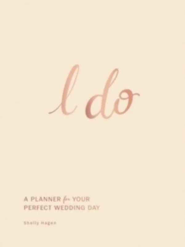 I Do : A Planner for Your Perfect Wedding Day Hardback