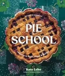 Pie School : Lessons in Fruit, Flour & Butter
