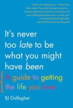 Its Never Too Late to Become What You Might Have Been by Bj Gallagher Paperback