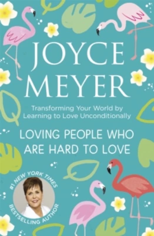 Loving People Who Are Hard to Love : Transforming Your World by Learning to Love Unconditionally Paperback / softback