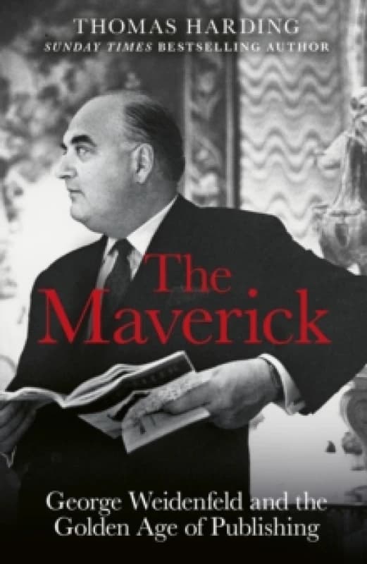 The Maverick : George Weidenfeld and the Golden Age of Publishing Hardback
