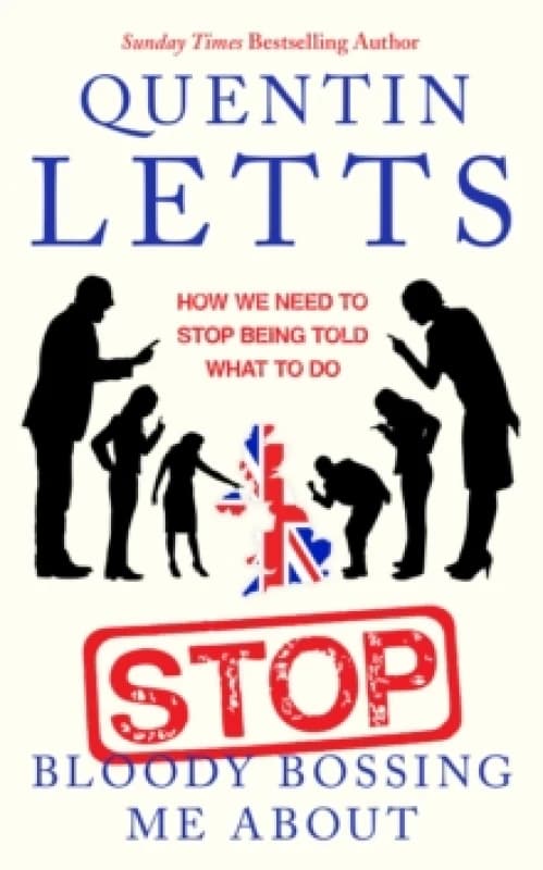 Stop Bloody Bossing Me About. Paperback. By Quentin Letts Books