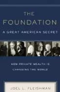 foundation a great american secret how private wealth is changing the world