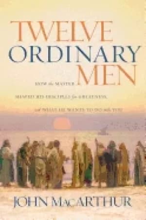 twelve ordinary men how the master shaped his disciples for greatness and w