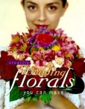 Creative Wedding Florals You Can Make by Terry L. Rye Paperback