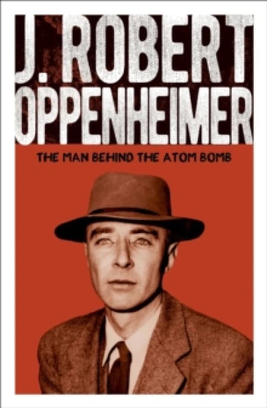J. Robert Oppenheimer : The Man Behind the Atom Bomb Paperback / softback