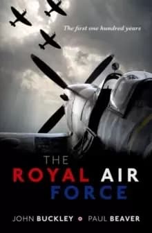 The Royal Air Force : The First One Hundred Years