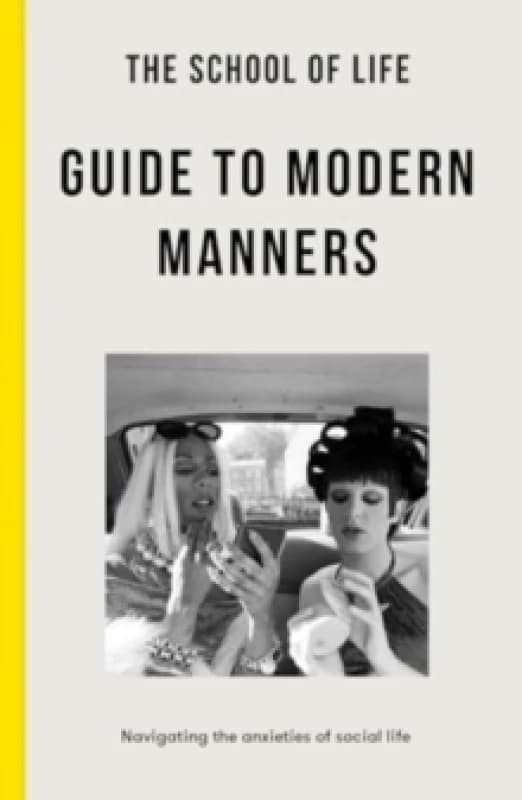 The School of Life Guide to Modern Manners : how to navigate the dilemmas of social life Paperback / softback