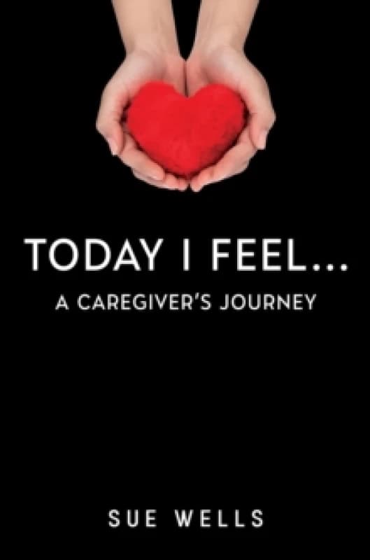 Today I Feel... A Caregiver's Journey Paperback / softback