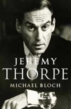 Jeremy Thorpe by Michael Bloch Hardback