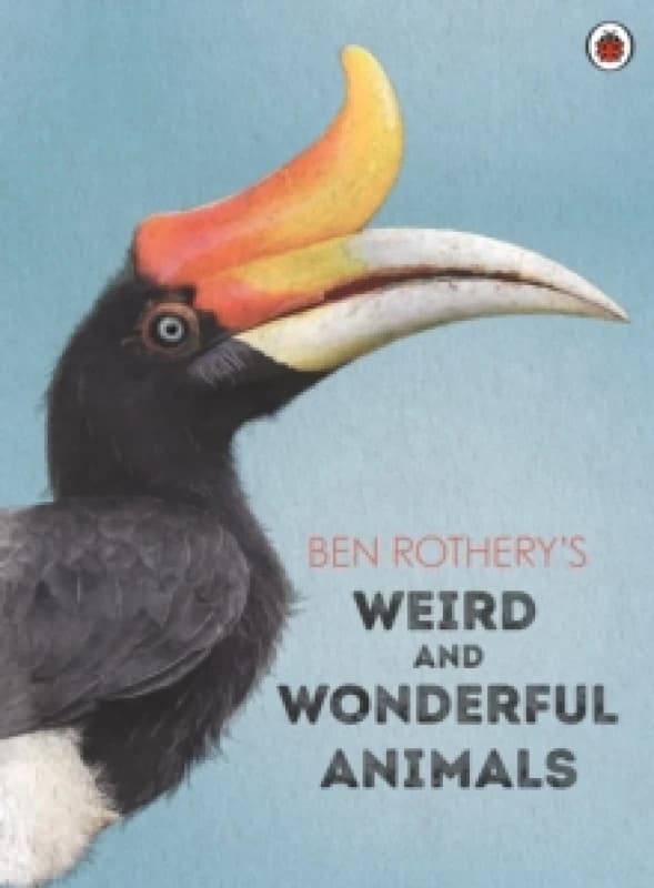Ben Rothery's Weird and Wonderful Animals Hardback