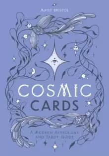 Cosmic Cards : A Modern Astrology and Tarot Guide