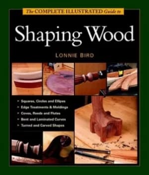 The complete illustrated guide to shaping wood by Lonnie Bird