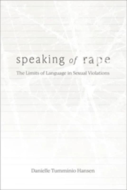 Speaking of Rape : The Limits of Language in Sexual Violations Hardback