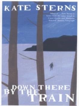 Down There by the Train by Kate Sterns Paperback