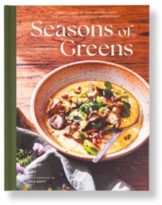 Seasons of Greens : A Collection of New Recipes from the Iconic San Francisco Restaurant Hardback