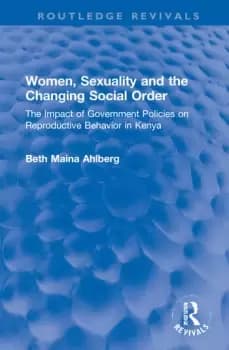 Women Sexuality and the Changing Social OrderThe Impact of Government Policies on Reproductive Behavior in Kenya