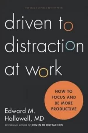 Driven to distraction at work by Edward M. Hallowell