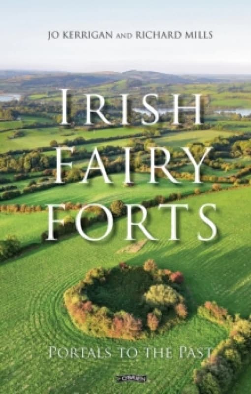 Irish Fairy Forts : Portals to the Past Hardback