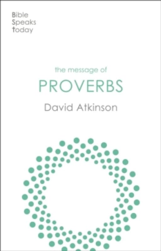 The Message of Proverbs : Wisdom For Life Paperback / softback