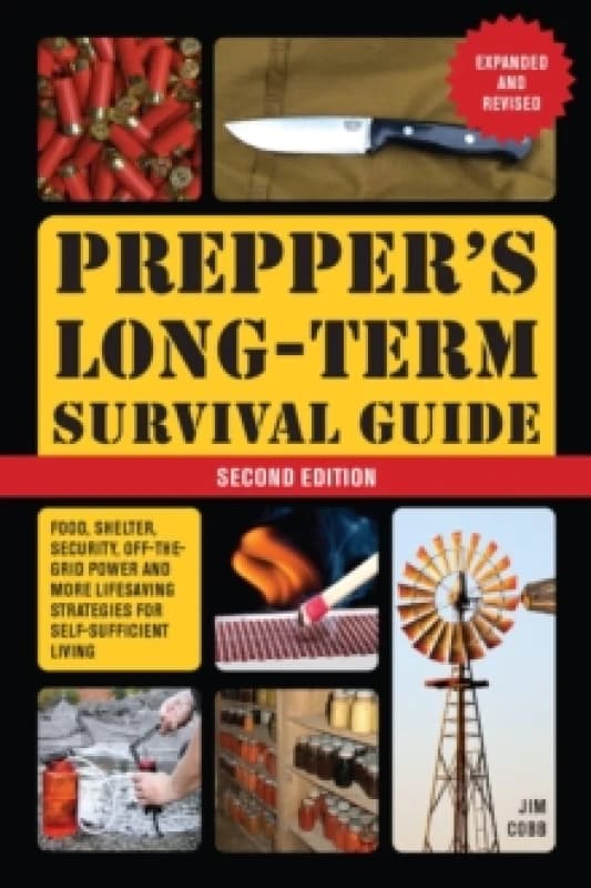 Prepper's Long-term Survival Guide: 2nd Edition : Food, Shelter, Security, Off-the-Grid Power, and More Life-Saving Strategies for Self-Sufficient Liv