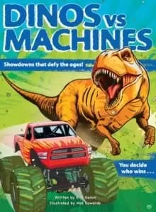 Dinos vs. Machines : Showdowns that defy the ages! You decide who wins...