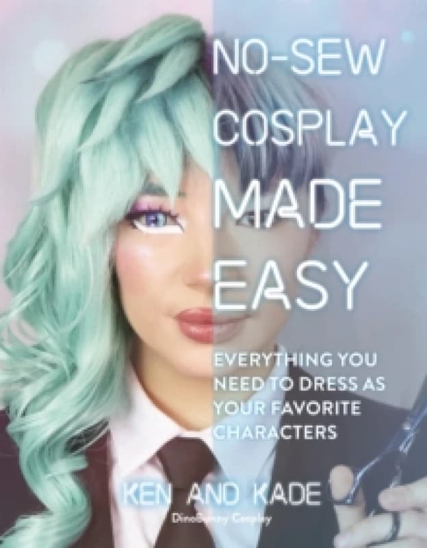 No-Sew Cosplay Made Easy : Everything You Need to Dress as Your Favorite Characters Paperback / softback