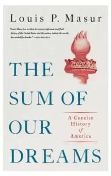 The Sum of Our Dreams : A Concise History of America