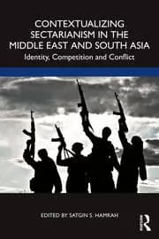 Contextualizing Sectarianism in the Middle East and South Asia Identity Competition and Conflict