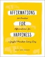 affirmations for happiness 200 positive affirmations for a joyful mindset e