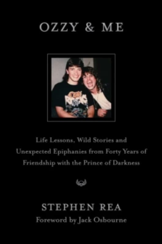 Ozzy & Me : Life Lessons, Wild Stories, and Unexpected Epiphanies from Forty Years of Friendship with the Prince of Darkness Hardback