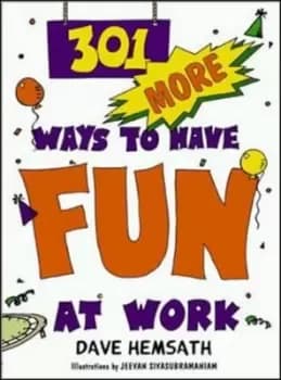 301 more ways to have fun at work by Dave Hemsath