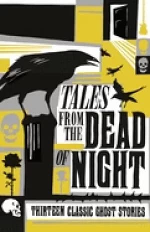 tales from the dead of night thirteen classic ghost stories