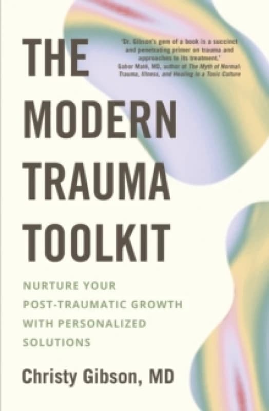The Modern Trauma Toolkit : Nurture Your Post-Traumatic Growth with Personalized Solutions Paperback / softback