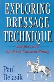 Exploring dressage technique by Paul Belasik