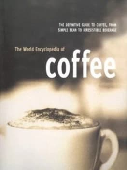 The World Encyclopedia of Coffee Hardback