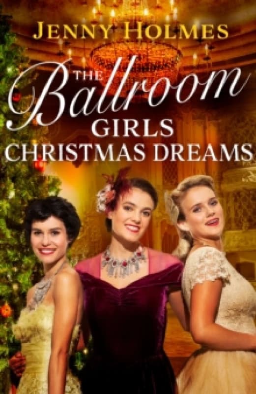 The Ballroom Girls: Christmas Dreams : Curl up with this festive, heartwarming and uplifting historical romance book Hardback