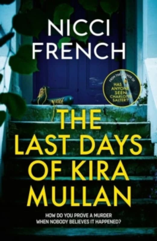 The Last Days of Kira Mullan : The unputdownable new thriller from the author of Richard & Judy Book Club pick Has Anyone Seen Charlotte Salter? Hardb