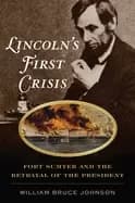 lincolns first crisis fort sumter and the betrayal of the president