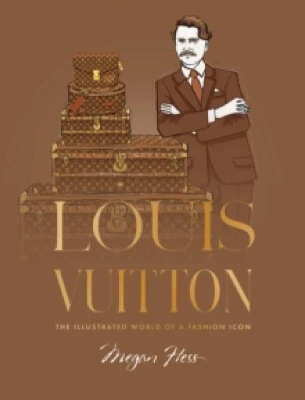 Louis Vuitton : The Illustrated World of a Fashion Icon Hardback