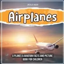 Airplanes : A Planes & Aviation Facts And Picture Book For Children
