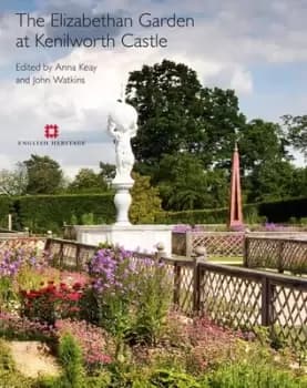 The Elizabethan Garden at Kenilworth Castle by Anna Keay