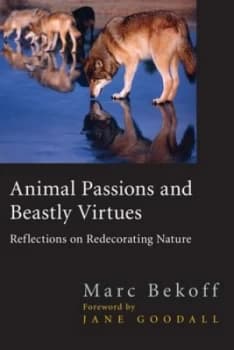 Animal Passions and Beastly Virtues by Marc Bekoff Book
