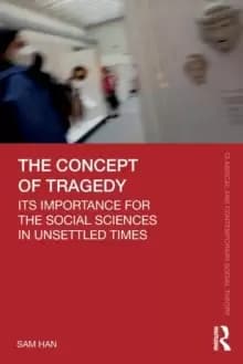 The Concept of Tragedy : Its Importance for the Social Sciences in Unsettled Times