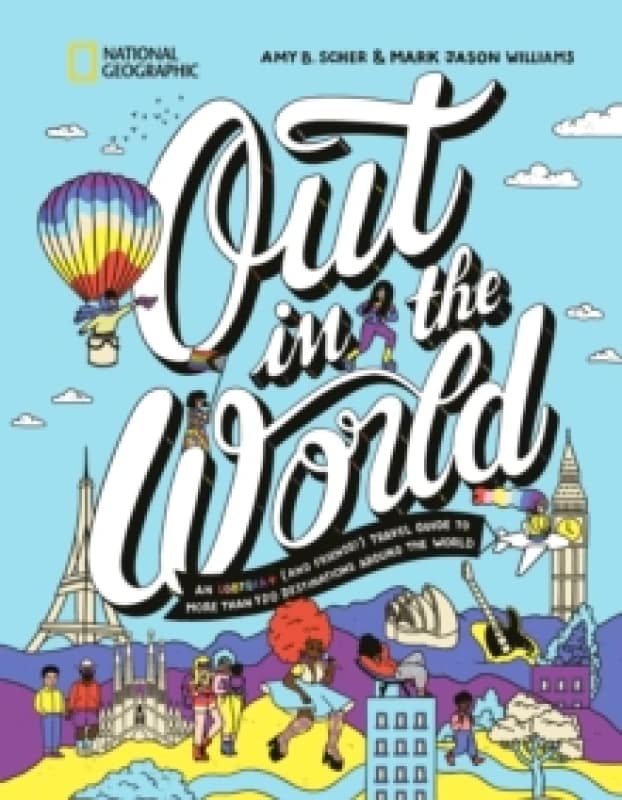 Out in the World : An LGBTQIA+ (and Friends!) Travel Guide to More Than 100 Destinations Around the World Hardback