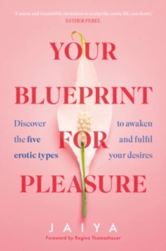Your Blueprint for Pleasure : Discover the 5 Erotic Types to Awaken and Fulfil Your Desires Paperback / softback