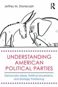 Understanding American Political PartiesDemocratic Ideals Political Uncertainty and Strategic Positioning