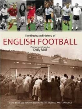 The Illustrated History of English Football by Tim Hill Paperback
