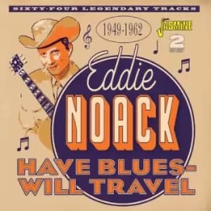 Have Blues - Will Travel 1949-1962 by Eddie Noack CD Album
