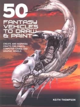 50 Fantasy Vehicles to Draw and Paint by Keith Thompson Paperback